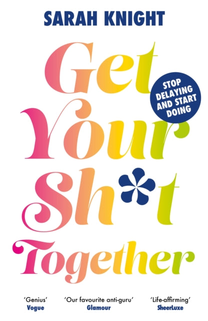 Book cover of: Get Your Sh*t Together. By: Sarah Knight