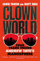 Clown World, Four Years Inside Andrew Tate's Manosphere 9781529437843 Matt Shea