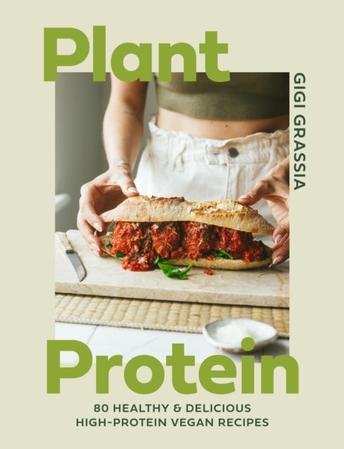 Plant Protein, 80 healthy and delicious high-protein vegan recipes 9781529440409 Gigi Grassia