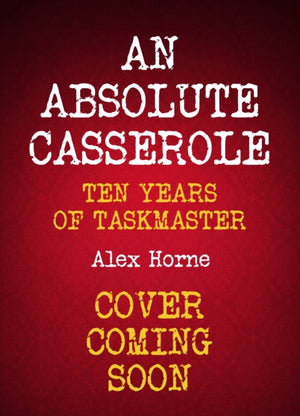 Absolute Casserole, The Taskmaster Compendium