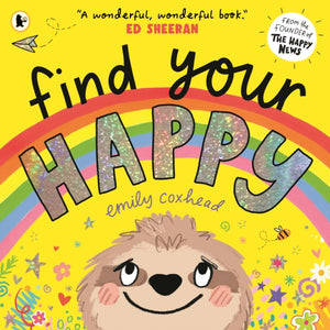 Find Your Happy, The joyful and reassuring picture book about feelings and emotions for children aged 3, 4, 5 – from the creator of The Happy News