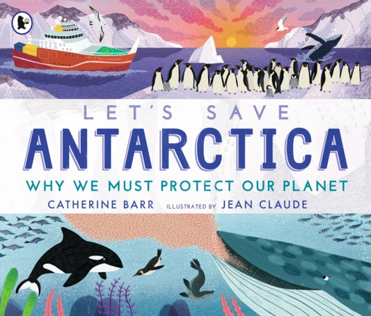 Book cover of: Let's Save Antarctica: Why we must protect our planet. By: Catherine Barr
