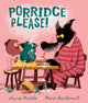 Book cover of: Porridge Please!