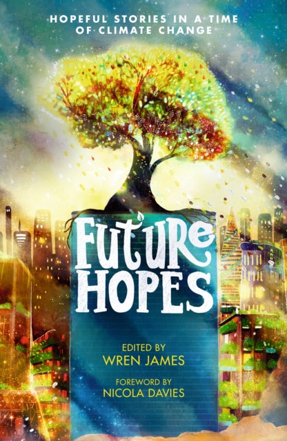 Book cover of: Future Hopes: Hopeful stories in a time of climate change. By: Lauren James