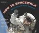Book cover of: How to Spacewalk. By: Kathy Sullivan