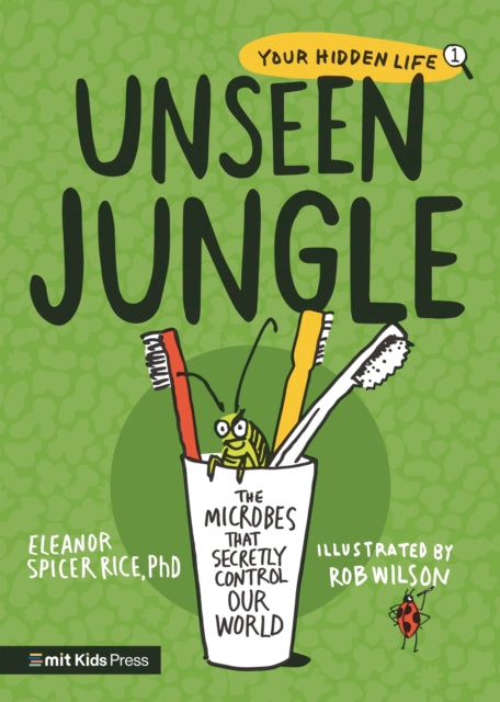 Book cover of: Unseen Jungle: The Microbes That Secretly Control Our World. By: Eleanor Spicer Rice