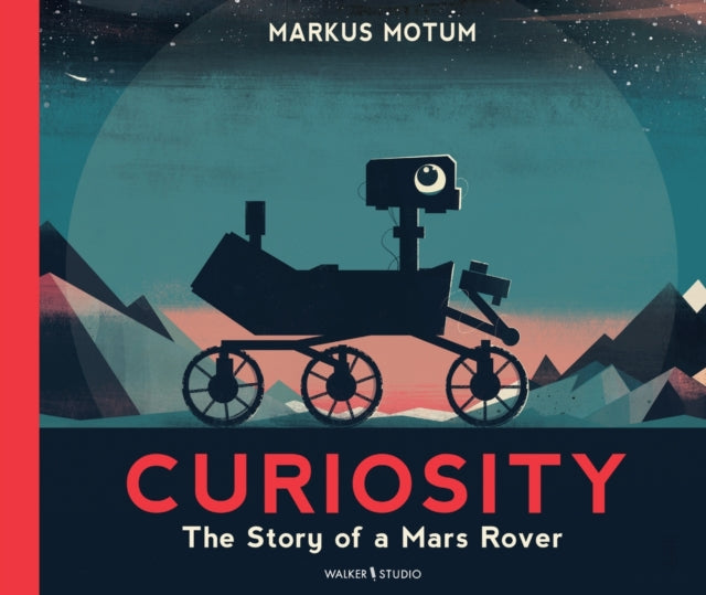 Book cover of: Curiosity: The Story of a Mars Rover. By: Markus Motum