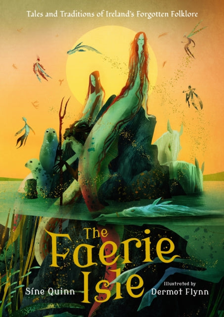 Faerie Isle: Tales and Traditions of Ireland’s Forgotten Folklore 9781529518603 Síne Quinn