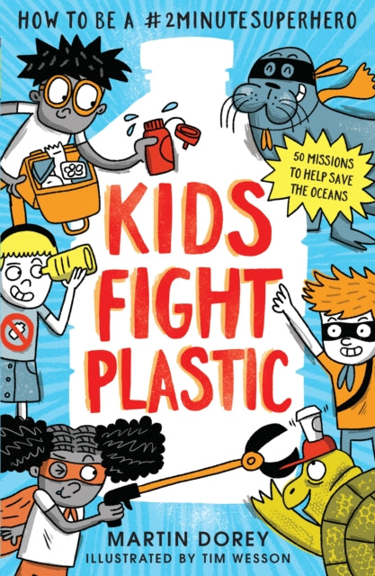 Kids Fight Plastic: How to be a #2minutesuperhero 9781529526523 Martin Dorey