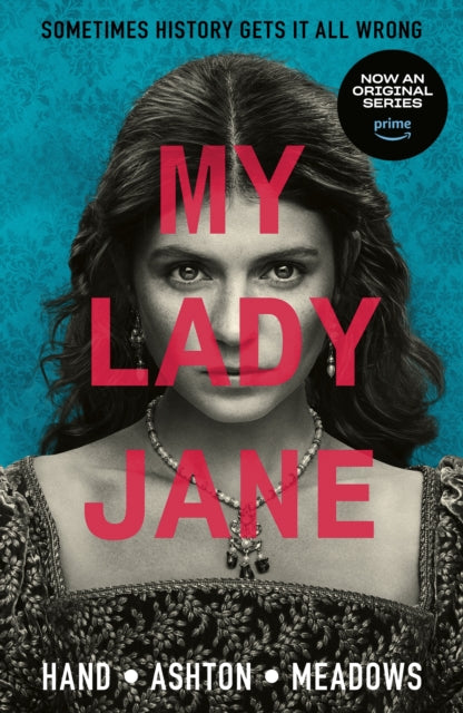 My Lady Jane, Streaming now on Amazon Prime! 9781529527186 Cynthia Hand