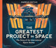 Greatest Project in Space: The Story of the International Space Station