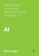 Book cover of: What Do We Know and What Should We Do About AI?. By: Ewa Luger