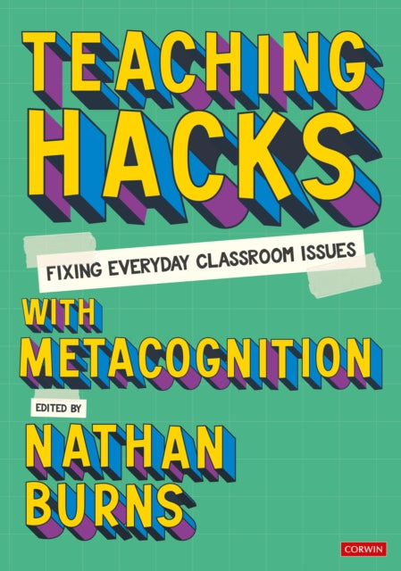 Book cover of: Teaching Hacks: Fixing Everyday Classroom Issues with Metacognition. By: Nathan Burns