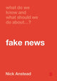 Book cover of: What Do We Know and What Should We Do About Fake News?. By: Nick Anstead