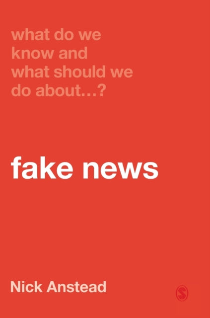 Book cover of: What Do We Know and What Should We Do About Fake News?. By: Nick Anstead