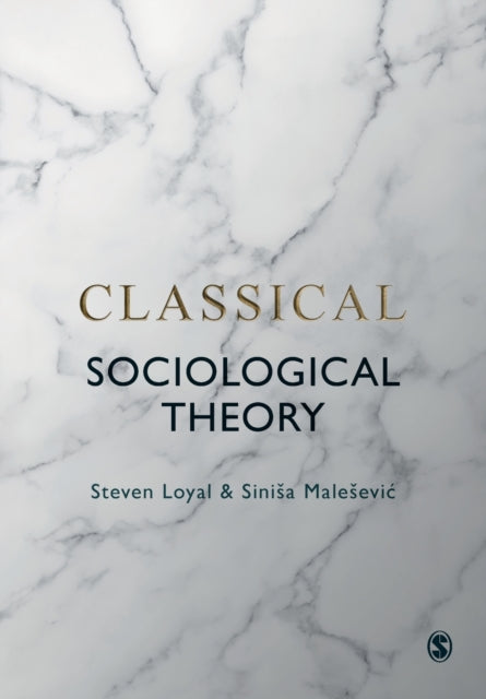 Book cover of: Classical Sociological Theory. By: Steven Loyal