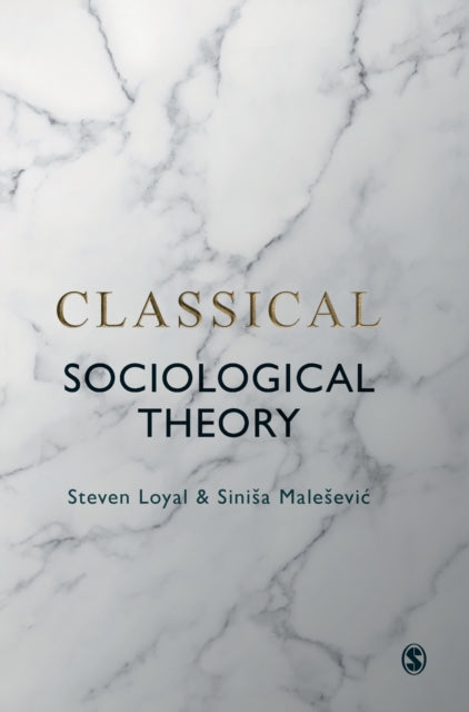 Book cover of: Classical Sociological Theory. By: Steven Loyal