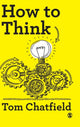 Book cover of: How to Think. By: Tom Chatfield
