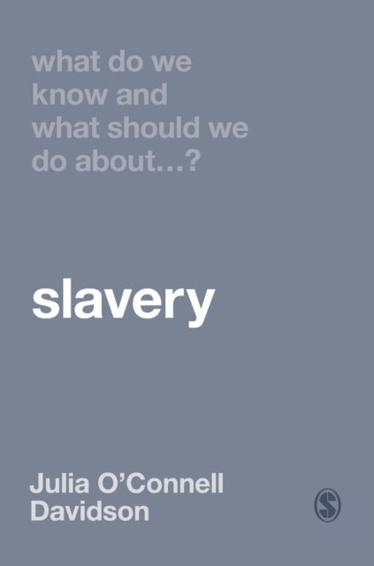 Book cover of: What Do We Know and What Should We Do About Slavery?. By: Julia O′Connell Davidson