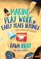 Book cover of: Making Play Work in Early Years Settings. By: Dawn Rigby