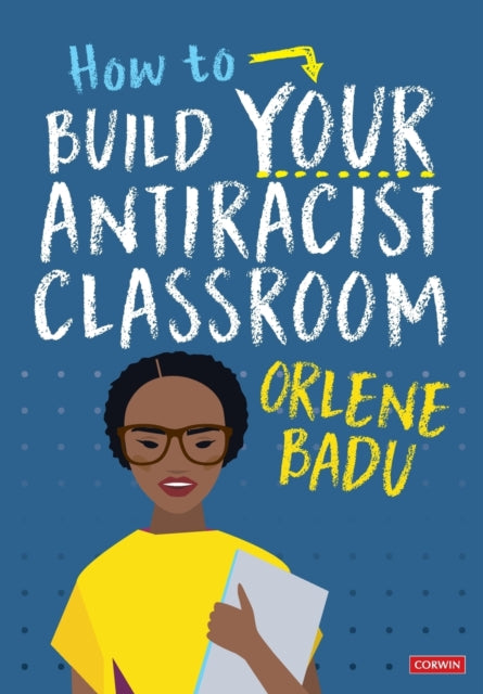 How to Build Your Antiracist Classroom 9781529791488 Orlene Badu