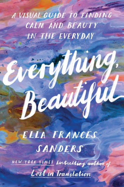 Book cover of: Everything, Beautiful. By: Ella Frances Sanders