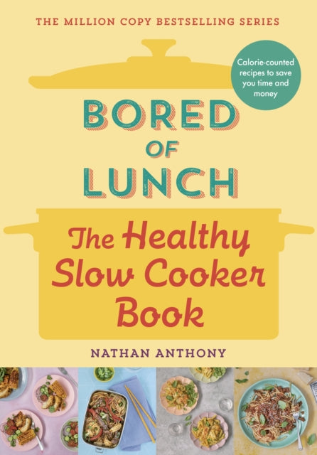 Bored of Lunch: The Healthy Slow Cooker Book, Calorie-counted recipes to save you time and money 9781529903546 Nathan Anthony