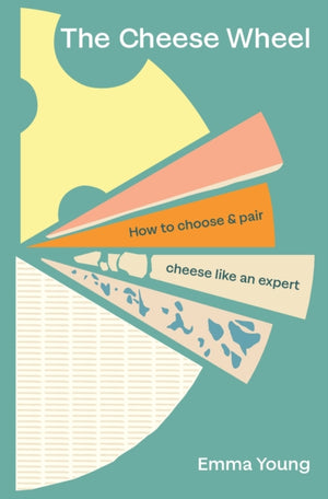 Cheese Wheel, How to choose and pair cheese like an expert