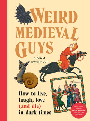 Weird Medieval Guys, How to Live, Laugh, Love (and Die) in Dark Times
