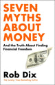 Seven Myths About Money, And the Truth About Finding Financial Freedom 9781529910964 Rob Dix