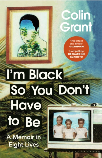 Book cover of: I'm Black So You Don't Have to Be. By: Colin Grant
