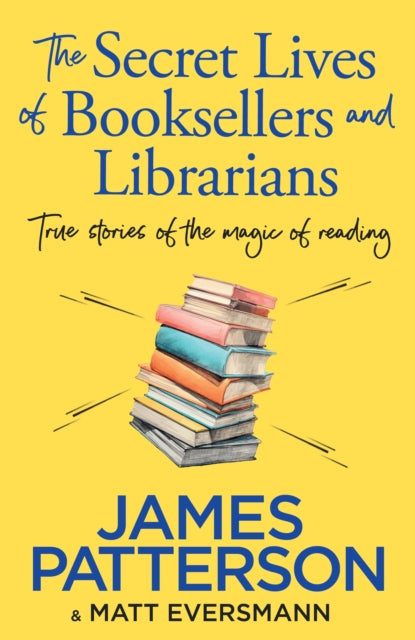Secret Lives of Booksellers & Librarians, True stories of the magic of reading 9781529918892 James Patterson