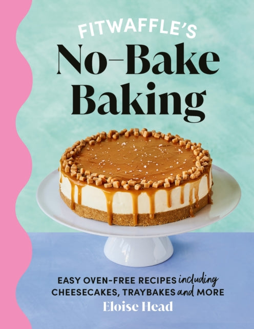 Fitwaffle's No-Bake Baking, Easy oven-free recipes including cheesecakes, traybakes and more 9781529921663 Eloise Head