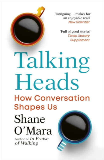 Talking Heads, How Conversation Shapes Us 9781529925579 Shane O'Mara