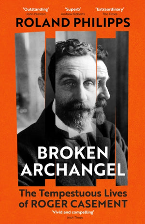 Broken Archangel, The Tempestuous Lives of Roger Casement