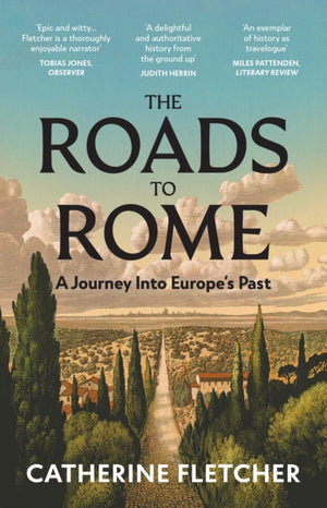 Roads To Rome, A Journey Into Europe’s Past