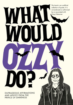What Would Ozzy Do?, Outrageous affirmations and advice from the prince of darkness