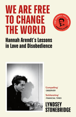 We Are Free to Change the World, Hannah Arendt’s Lessons in Love and Disobedience