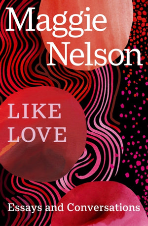 Like Love, Essays and Conversations