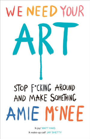 We Need Your Art, Stop F*cking Around and Make Something
