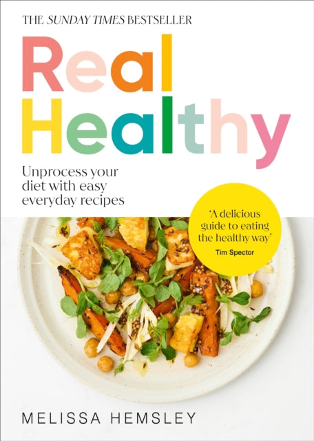 Real Healthy, Unprocess your diet with easy, everyday recipes 9781529940251 Melissa Hemsley