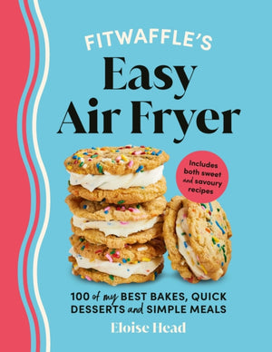 Fitwaffle’s Easy Air Fryer, 100 of my best bakes, quick desserts and simple meals