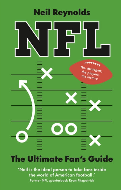 NFL: The Ultimate Fan’s Guide, The Rules, The Players, The History – everything new fans need to know. 9781529960693 Neil Reynolds