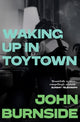 Waking Up in Toytown, A Memoir 9781529962871 John Burnside