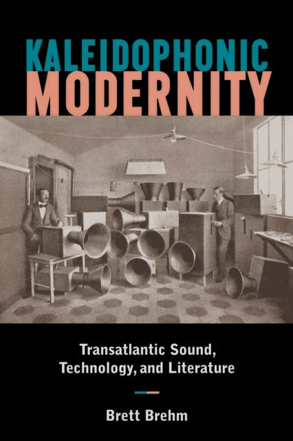 Book cover of: Kaleidophonic Modernity. By: Brett Brehm