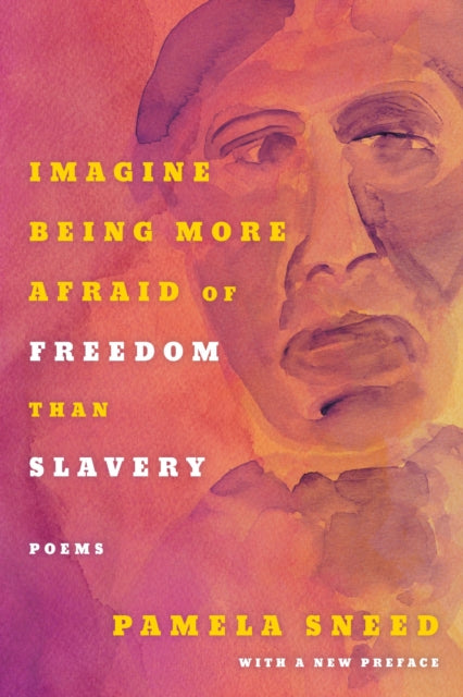 Book cover of: Imagine Being More Afraid of Freedom Than Slavery. By: Pamela Sneed