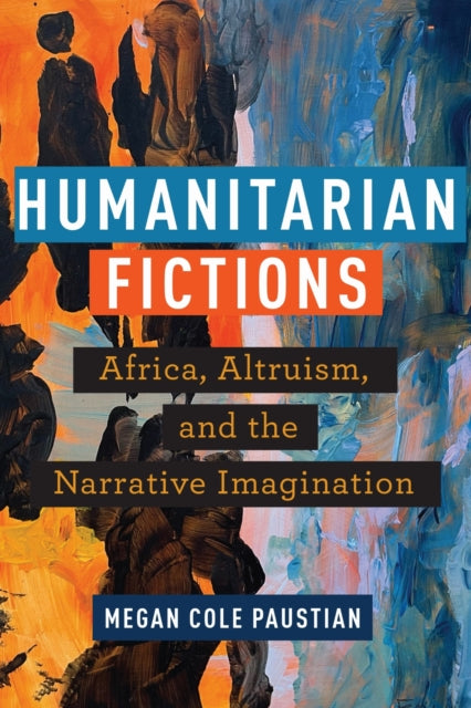 Book cover of: Humanitarian Fictions. By: Megan Cole Paustian