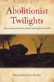 Book cover of: Abolitionist Twilights. By: Raymond James Krohn
