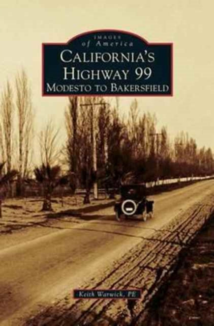 Book cover of: California's Highway 99. By: Keith Warwick P E
