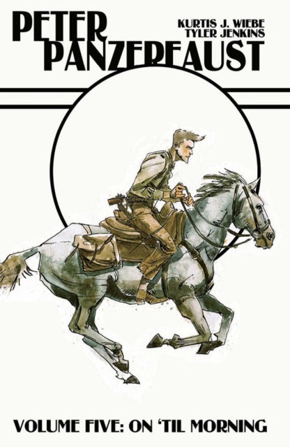 Book cover of: Peter Panzerfaust Volume 5: On 'Til Morning. By: Kurtis J. Wiebe